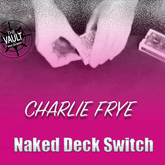 The Vault - Naked Deck Switch by Charlie Frye Mixed Media (DOWNLOAD )